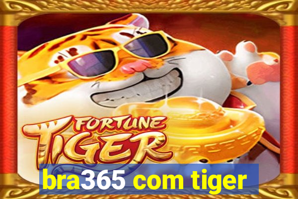 bra365 com tiger